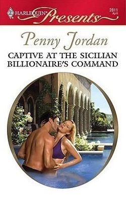 Captive At The Sicilian Billionaire&rsquo;s Command by Penny Jordan, Carol Marinelli