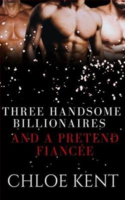 Three Handsome Billionaires and a Pretend Fianc&eacute;e by Chloe Kent