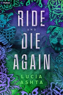 Ride and Die Again by Luc&iacute;a Ashta