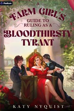 A Farm Girl's Guide to Ruling as a Bloodthirsty Tyrant by Katy Nyquist