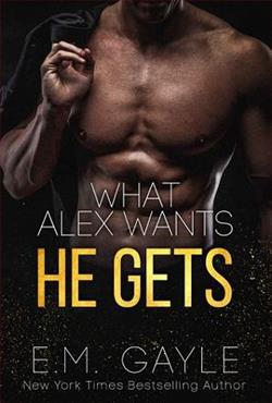What Alex Wants&hellip;He Gets by E.M. Gayle