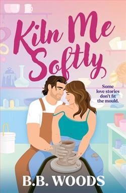 Kiln Me Softly by B.B. Woods