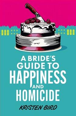 A Bride's Guide to Happiness and Homicide by Kristen Bird