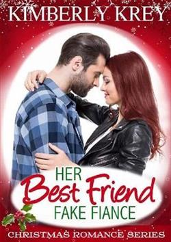 Her Best Friend Fake Fianc&eacute; by Kimberly Krey