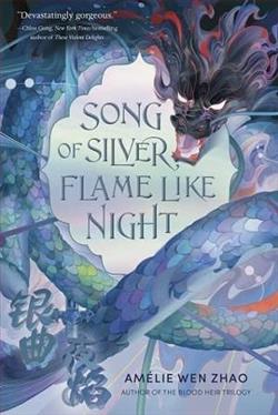Song of Silver, Flame Like Night by Am&eacute;lie Wen Zhao