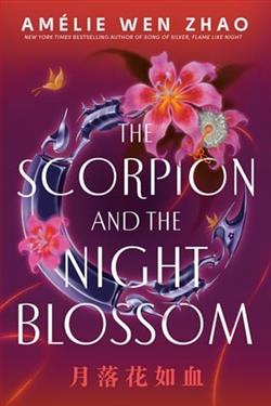 The Scorpion and the Night Blossom by Am&eacute;lie Wen Zhao