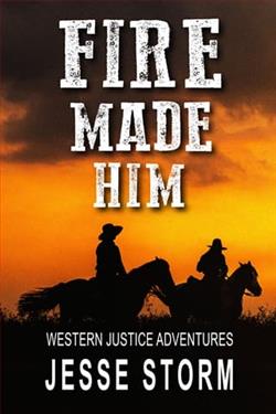 Fire Made Him by Jesse Storm