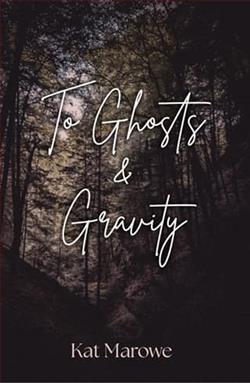 To Ghosts & Gravity by Kat Marowe