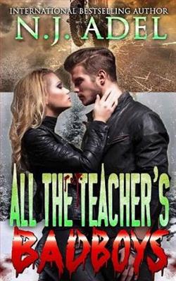 All the Teacher's Bad Boys by N.J. Adel