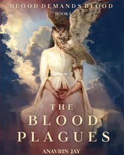 The Blood Plagues by Anavrin Jay