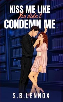 Kiss Me Like You Didn't Condemn Me by S.B. Lennox