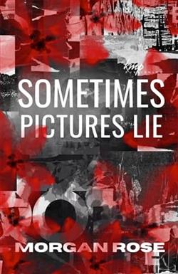 Sometimes Pictures Lie by Morgan Rose