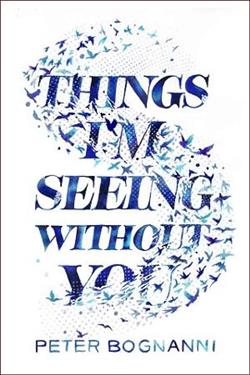 Things I'm Seeing Without You by Peter Bognanni