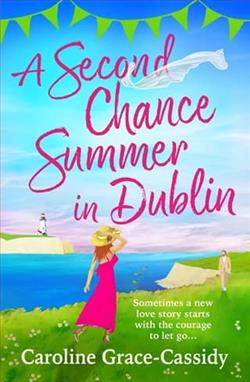 A Second Chance Summer in Dublin by Caroline Grace-Cassidy