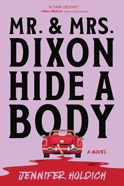 Mr. & Mrs. Dixon Hide a Body by Jennifer Holdich