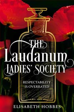 The Laudanum Ladies' Society by Elisabeth Hobbes